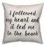I Followed My Heart And It Led Me To The Beach Pillow
