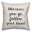 Wherever You Go, Follow Your Heart Pillow