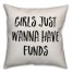 Girls Just Wanna Have Funds Pillow