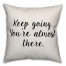Keep Going. You're Almost There. Pillow