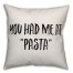You Had Me At Pasta Pillow