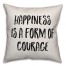 Happiness Is A Form Of Courage Pillow Cover