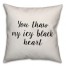 You Thaw My Icy Black Heart Pillow Cover
