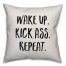 Wake Up. Kick Ass. Repeat. Pillow Cover