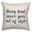 Being Kind Never Goes Out Of Style Pillow