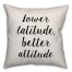 Lower Latitude, Better Attitude Pillow