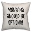 Mondays Should Be Optional Pillow