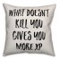 What Doesn't Kill You Pillow