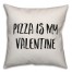 Pizza Is My Valentine Pillow