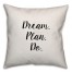 Dream. Plan. Do. Pillow Cover