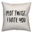 Plot Twist, I Hate You Pillow