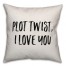 Plot Twist, I Hate You Pillow