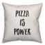 Pizza Is Power Pillow Cover