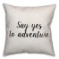Say Yes To Adventure Pillow