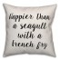 Happier Than A Seagull With A French Fry Pillow Cover