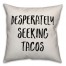 Desperately Seeking Tacos Pillow Cover