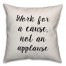 Work For A Cause, Not An Applause Pillow