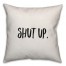 Shut Up. Pillow