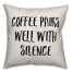 Coffee Pairs Well With Silence Pillow