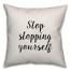 Stop Stopping Yourself Pillow