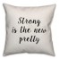 Strong Is The New Pretty Pillow