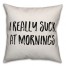 I Really Suck At Mornings Pillow