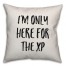 I'm Only Here For The XP Pillow