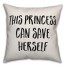 This Princess Can Save Herself Pillow