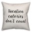 Vacation Calories Don't Count Pillow