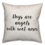 Dogs Are Angels With Wet Noses Pillow