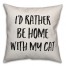 I'd Rather Be Home With My Cat Pillow