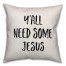 Y'all Need Some Jesus Pillow Cover