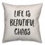 Life Is Beautiful Chaos Pillow
