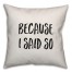 Because I Said So Pillow
