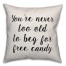 You're Never Too Old To Beg For Free Candy Pillow