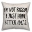 I'm Not Bossy, I Just Have Better Ideas Pillow