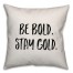 Be Bold. Stay Gold. Pillow