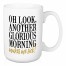 Oh Look Another Glorious Morning, Makes Me Sick 15 oz Mug