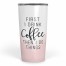 First I Drink Coffee Then I Do Things 20 oz Tumbler