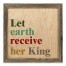 Let Earth Receive Her King 12x12 Framed Pallet Wood Art