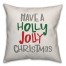 Have A Holly Jolly Christmas 18x18 Spun Poly Pillow