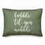 Gobble 'Til You Wobble in Green 14x20 Spun Poly Pillow