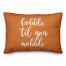 Gobble 'Til You Wobble in Orange 14x20 Spun Poly Pillow