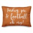 Turkey, Pie & Football, Oh My in Orange 14x20 Spun Poly Pillow