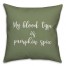 My Blood Type Is Pumpkin Spice in Green 18x18 Spun Poly Pillow