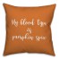 My Blood Type Is Pumpkin Spice in Orange 18x18 Spun Poly Pillow