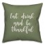 Eat, Drink, And Be Thankful in Green 18x18 Spun Poly Pillow