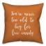You're Never Too Old For Free Candy in Orange 18x18 Spun Poly Pillow