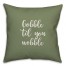 Gobble 'Til You Wobble in Green 18x18 Spun Poly Pillow