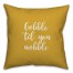 Gobble 'Til You Wobble in Mustard 18x18 Spun Poly Pillow